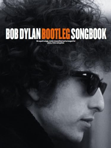 Bob Dylan: Bootleg Songbook: Songbook für Klavier, Gesang, Gitarre Bob Dylan: Bootleg Songbook: Songbook für Klavier, Gesang, Gitarre