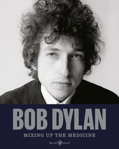 Bob Dylan. Mixing up the medicine. Ediz. illustrata Bob Dylan. Mixing up the medicine. Ediz. illustrata von Rizzoli Lizard