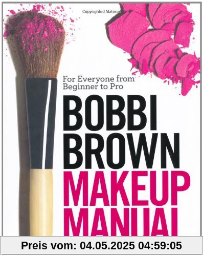 Bobbi Brown Makeup Manual: For Everyone from Beginner to Pro