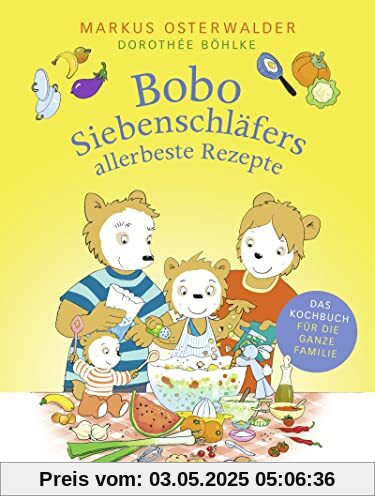 Bobo Siebenschläfers allerbeste Rezepte: Das Kochbuch für die ganze Familie (Bobo Siebenschläfer: Kindergarten-Beschäftigungsbücher, Band 2)