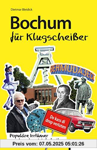 Bochum für Klugscheißer: Populäre Irrtümer und andere Wahrheiten Bochum für Klugscheißer: Populäre Irrtümer und andere Wahrheiten