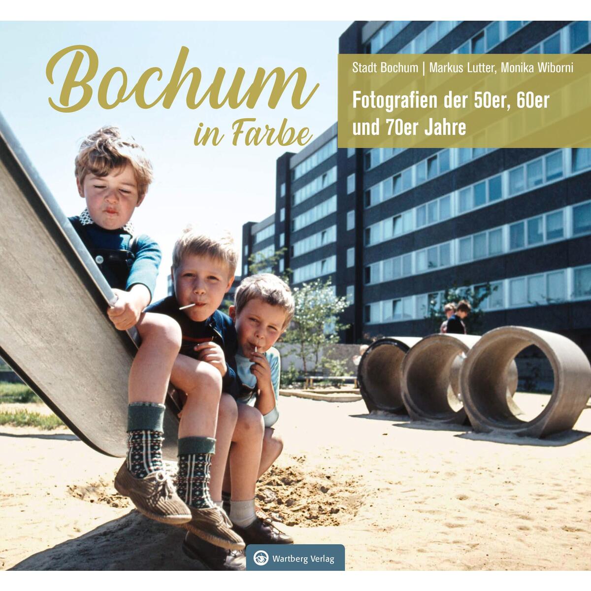 Bochum in Farbe - Fotografien der 50er, 60er und 70er Jahre Bochum in Farbe - Fotografien der 50er, 60er und 70er Jahre von Wartberg Verlag