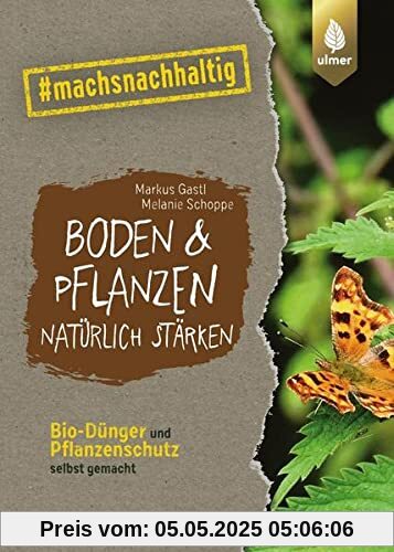 Boden & Pflanzen natürlich stärken: Bio-Dünger und Pflanzenschutz selbst gemacht. #machsnachhaltig