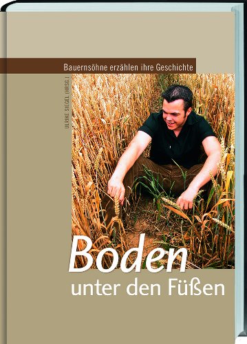 Boden unter den Füßen: Bauernsöhne erzählen ihre Geschichte. von Landwirtschaftsvlg Münster