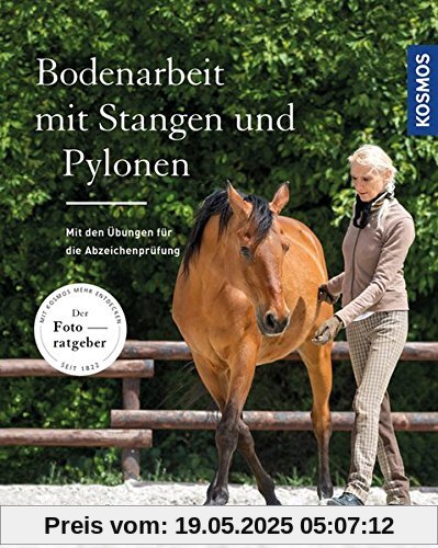 Bodenarbeit mit Stangen und Pylonen: Mit den Übungen für die Abzeichenprüfungen