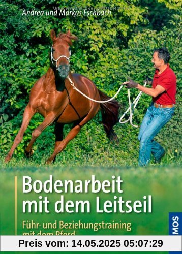 Bodenarbeit mit dem Leitseil: Führ- und Beziehungstraining mit dem Pferd Bodenarbeit mit dem Leitseil: Führ- und Beziehungstraining mit dem Pferd