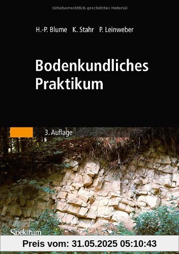 Bodenkundliches Praktikum: Eine Einführung in pedologisches Arbeiten für Ökologen, Land- und Forstwirte, Geo- und Umweltwissenschaftler