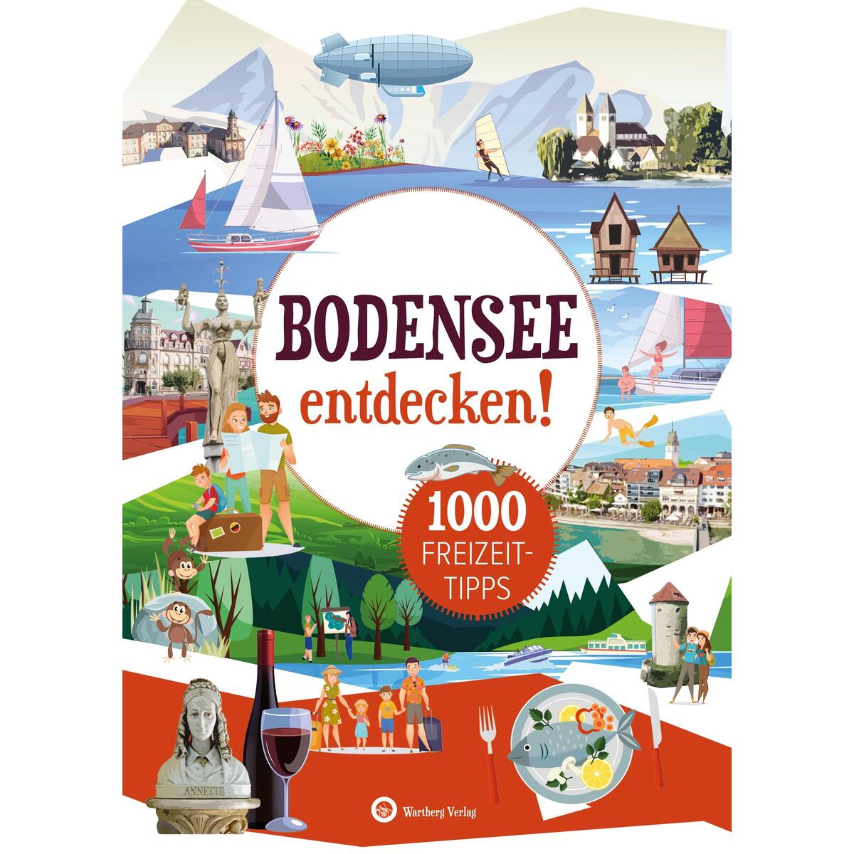 Bodensee entdecken! 1000 Freizeittipps : Natur, Kultur, Sport, Spaß Bodensee entdecken! 1000 Freizeittipps : Natur, Kultur, Sport, Spaß von Wartberg Verlag