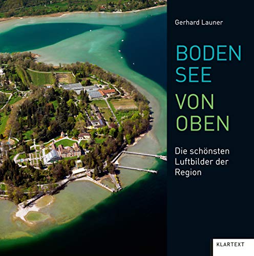 Bodensee von oben: Die schönsten Luftbilder der Region von Klartext Verlag