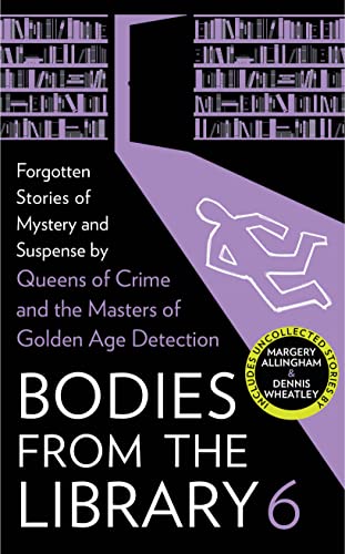 Bodies from the Library 6: Forgotten Stories of Mystery and Suspense by the Masters of the Golden Age of Detection von Collins Crime Club