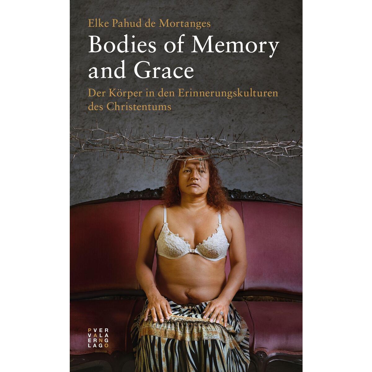 Bodies of Memory and Grace Bodies of Memory and Grace von Theologischer Verlag Ag
