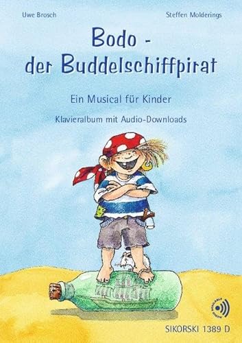 Bodo - der Buddelschiffpirat: Ein Musical für Kinder. Gesang und Klavier. von Sikorski Musikverlage