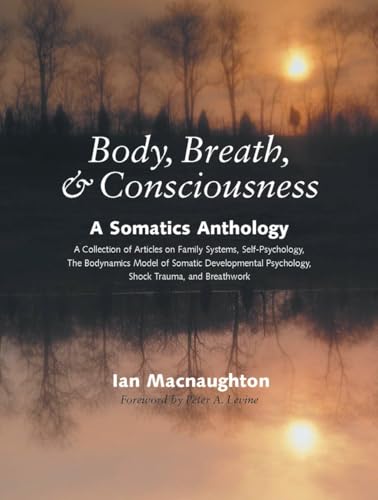 Body, Breath, and Consciousness: A Somatics Anthology von North Atlantic Books
