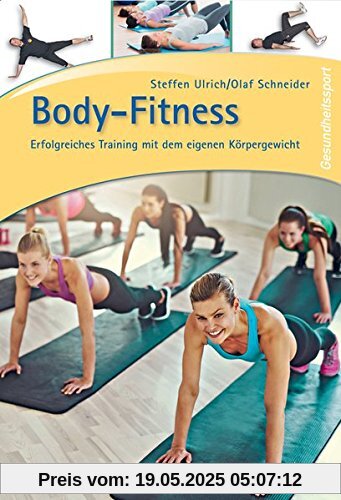 Body-Fitness: Erfolgreiches Training mit dem eigenen Körpergewicht Body-Fitness: Erfolgreiches Training mit dem eigenen Körpergewicht