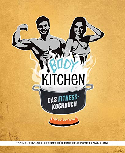 Body Kitchen – Das Fitness-Kochbuch: 150 neue Power-Rezepte für eine bewusste Ernährung: 150 neue Fitness-Rezepte für eine bewusste Ernährung von RIVA