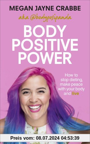 Body Positive Power: How to stop dieting, make peace with your body and live