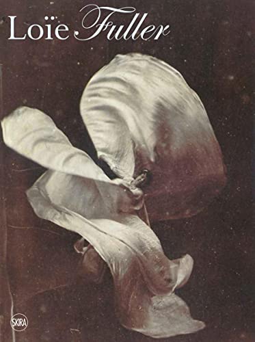 Body Stages: The Metamorphosis of Loie Fuller: The Metamorphosis of Loïe Fuller von Skira Editore