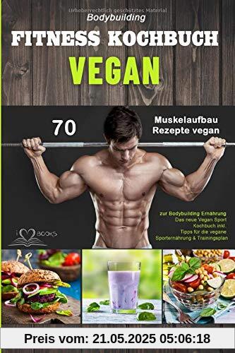 Bodybuilding VEGAN FITNESS Kochbuch: 70 Muskelaufbau Rezepte vegan zur Bodybuilding Ernährung. Das neue Vegan Sport Kochbuch inkl. Tipps für die vegane Sporternährung & Trainingsplan Bodybuilding VEGAN FITNESS Kochbuch: 70 Muskelaufbau Rezepte vegan zur Bodybuilding Ernährung. Das neue Vegan Sport Kochbuch inkl. Tipps für die vegane Sporternährung & Trainingsplan