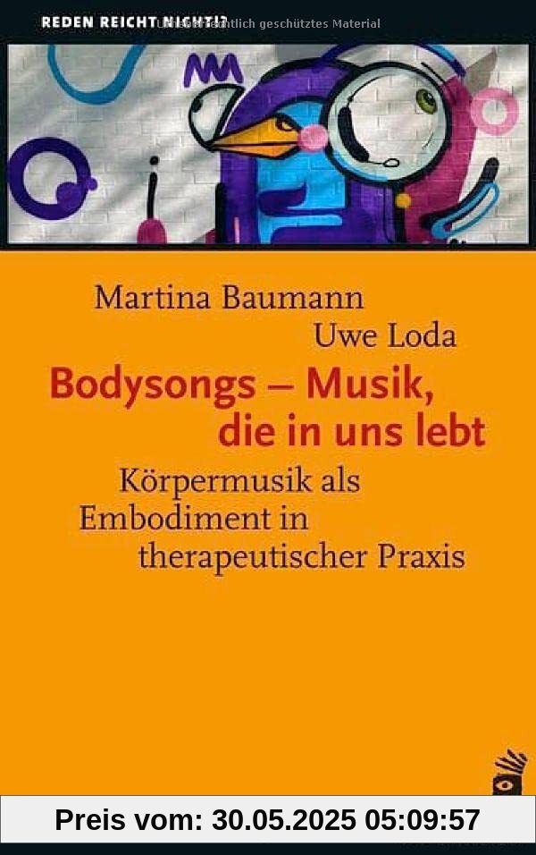 Bodysongs – Musik, die in uns lebt: Körpermusik als Embodiment in therapeutischer Praxis (Reden reicht nicht!?)