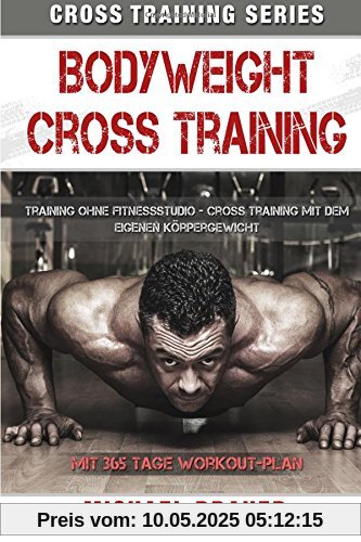 Bodyweight Cross Training: Cross Training mit dem eigenen Körpergewicht (Cross Training Series)