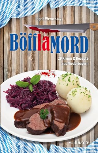 BöfflaMORD: 29 Krimis und Rezepte aus Niederbayern von Wellhfer Verlag