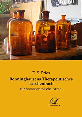 Bönninghausens Therapeutisches Taschenbuch: für homöopathische Ärzte Bönninghausens Therapeutisches Taschenbuch: für homöopathische Ärzte