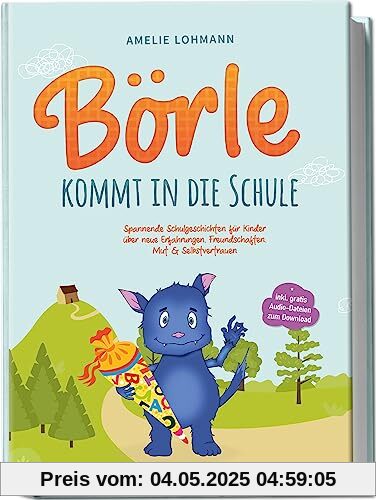 Börle kommt in die Schule: Spannende Schulgeschichten für Kinder über neue Erfahrungen, Freundschaften, Mut & Selbstvertrauen - inkl. gratis Audio-Dateien zum Download