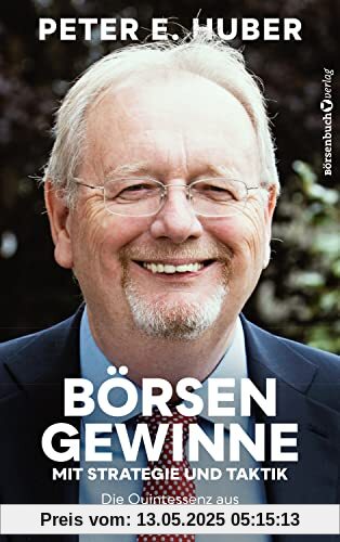 Börsengewinne mit Strategie und Taktik: Die Quintessenz aus 50 erfolgreichen Börsenjahren Börsengewinne mit Strategie und Taktik: Die Quintessenz aus 50 erfolgreichen Börsenjahren
