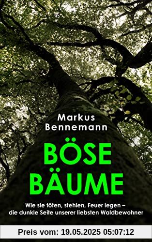Böse Bäume: Wie sie töten, stehlen, Feuer legen – die dunkle Seite unserer liebsten Waldbewohner Böse Bäume: Wie sie töten, stehlen, Feuer legen – die dunkle Seite unserer liebsten Waldbewohner