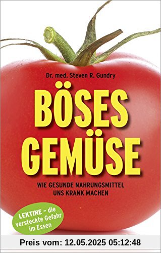 Böses Gemüse: Wie gesunde Nahrungsmittel uns krank machen. Lektine - die versteckte Gefahr im Essen Böses Gemüse: Wie gesunde Nahrungsmittel uns krank machen. Lektine - die versteckte Gefahr im Essen