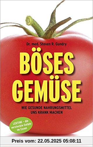 Böses Gemüse: Wie gesunde Nahrungsmittel uns krank machen. Lektine - die versteckte Gefahr im Essen
