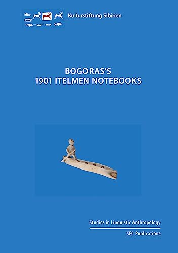Bogoras's 1901 Itelmen Notebooks: Vol. 1 Texts Bogoras's 1901 Itelmen Notebooks: Vol. 1 Texts von Verlag der Kulturstiftung Sibirien