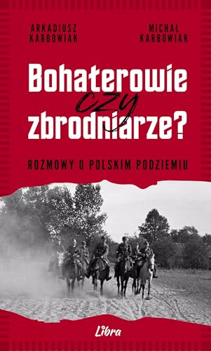 Bohaterowie czy zbrodniarze: Rozmowy o polskim podziemiu von Libra Pl