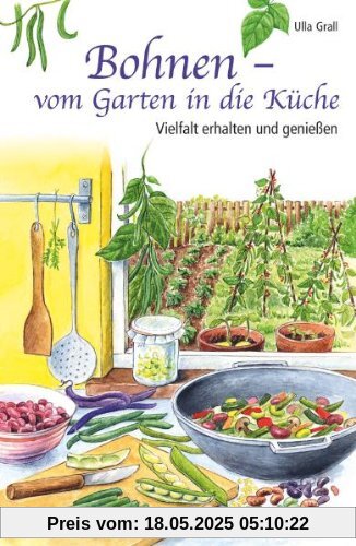 Bohnen - vom Garten in die Küche: Vielfalt erhalten und genießen Bohnen - vom Garten in die Küche: Vielfalt erhalten und genießen