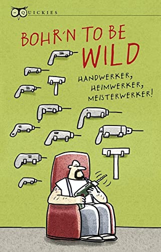 Bohr´n to be wild: Handwerker, Heimwerker, Meisterwerker (Quickies)