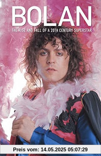 Bolan: The Rise And Fall of a 20th Century Superstar Bolan: The Rise And Fall of a 20th Century Superstar
