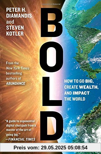 Bold: How to Go Big, Create Wealth and Impact the World