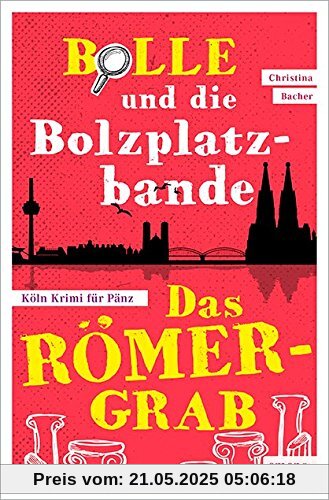 Bolle und die Bolzplatzbande: Das Römergrab (Köln Krimi für Pänz)