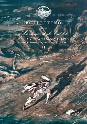 Bollettino della Accademia degli Euteleti della città di San Miniato. Rivista di storia, lettere, scienze ed arti (Vol. 91) von Edizioni ETS