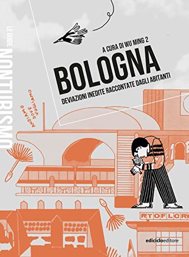 Bologna. Deviazioni inedite raccontate dagli abitanti (Nonturismo)
