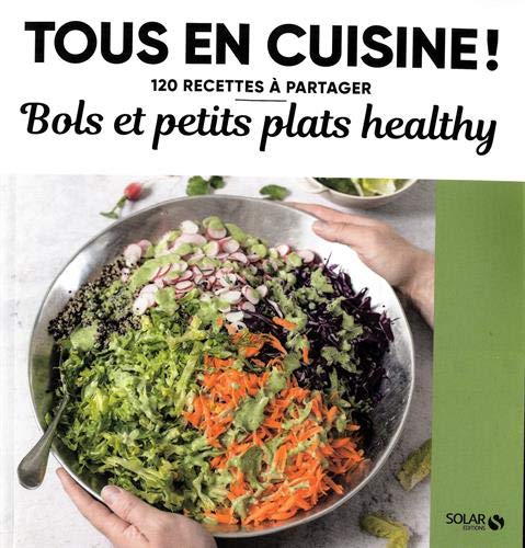 Bols et petits plats healthy - Tous en cuisine ! von SOLAR