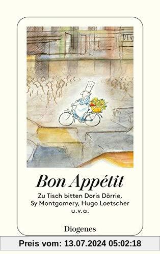 Bon Appétit: Zu Tisch bitten Doris Dörrie, Sy Montgomery, Hugo Loetscher u.v.a. (detebe)