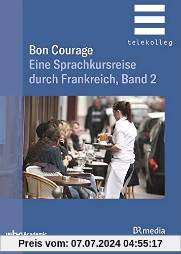Bon Courage: Eine Sprachkursreise durch Frankreich, Band 2 (BR Telekolleg)