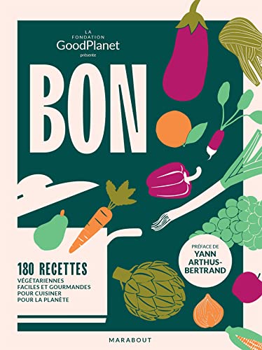 Bon dans l'assiette, bon pour la planète: 180 recettes végétariennes faciles et gourmandes pour cuisiner pour la planète von MARABOUT