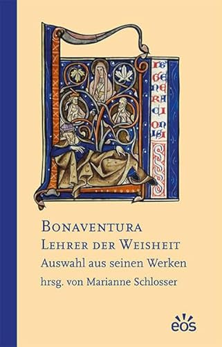 Bonaventura - Lehrer der Weisheit: Auswahl aus seinen Werken von Eos Verlag U. Druck