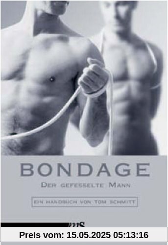 Bondage - Ausstieg aus der Selbstkontrolle. Ein Handbuch Bondage - Ausstieg aus der Selbstkontrolle. Ein Handbuch
