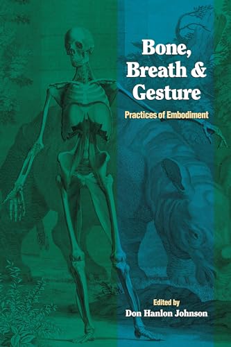 Bone, Breath, and Gesture: Practices of Embodiment Volume 1 (Io Series, Band 51) von North Atlantic Books