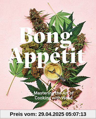 Bong Appétit: Mastering the Art of Cooking with Weed: A Cookbook