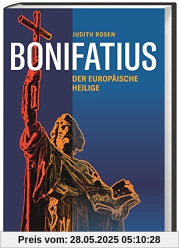 Bonifatius: Der europäische Heilige