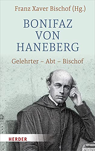 Bonifaz von Haneberg: Gelehrter - Abt - Bischof von Verlag Herder